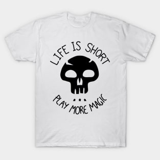 Life is Short. Play more Magic T-Shirt